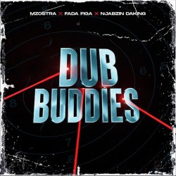 Mzostra – Dub Buddies ft. Fada Figa & Njabzin Daking