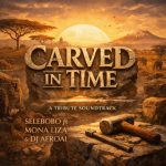 Selebobo - Carved In Time ft. Mona Liza, DJ AfroA.I