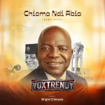 Bright Chimezie – Chioma Ndi Abia (Alex Otti)