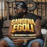DJ Maphorisa & Xduppy – Sangena Egoli ft. Focalistic, Benzoo, Loony Q & Madumane