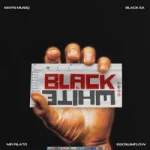 Mafis MusiQ – Black & White ft. Black SA, Mr Pilato & Ego Slimflow
