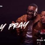 Preye Odede – Dey Pray ft. Prinx Emmanuel