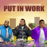 DJ Gambit – Put In Work Ft. Boyrhydim & Jifem