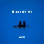Majeeed – Blame On Me