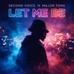 Second Voice – Let Me Be Ft Major Tone
