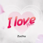 Zuchu – I Love You