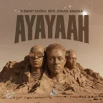 ELEMENT EleéeH – Ayayaah Ft. Joshua Baraka & Bien