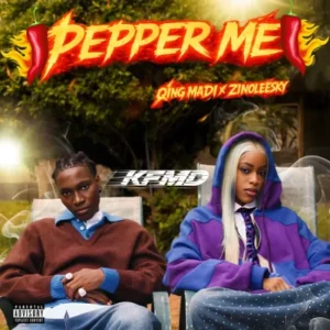 KFMD – Pepper Me Ft. Qing Madi & Zinoleesky