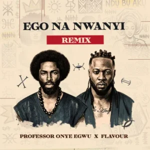 Professor Onye Egwu – Ego Na Nwanyi Ft. Flavour